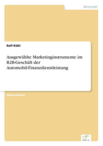 Stock image for Ausgewahlte Marketinginstrumente im B2B-Geschaft der Automobil-Finanzdienstleistung for sale by Chiron Media