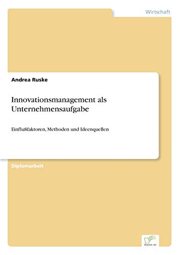 Stock image for Innovationsmanagement als Unternehmensaufgabe:Einflufaktoren, Methoden und Ideenquellen for sale by Chiron Media