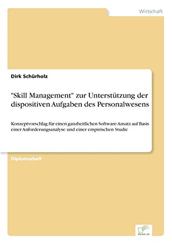 Stock image for Skill Management" zur Unterstutzung der dispositiven Aufgaben des Personalwesens:Konzeptvorschlag fur einen ganzheitlichen Software-Ansatz auf Basis for sale by Chiron Media