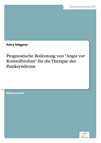 Stock image for Prognostische Bedeutung von "Angst vor Kontrollverlust" fr die Therapie des Paniksyndroms for sale by Buchpark