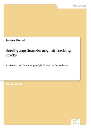 Stock image for Beteiligungsfinanzierung mit Tracking Stocks: Strukturen und Gestaltungsm?glichkeiten in Deutschland for sale by Chiron Media