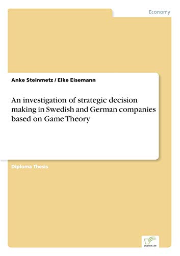 Stock image for An investigation of strategic decision making in Swedish and German companies based on Game Theory for sale by PBShop.store US
