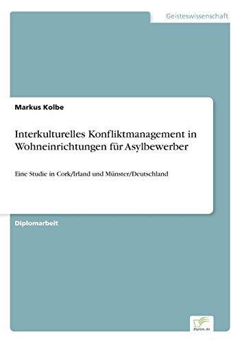 Stock image for Interkulturelles Konfliktmanagement in Wohneinrichtungen fur Asylbewerber:Eine Studie in Cork/Irland und Munster/Deutschland for sale by Chiron Media