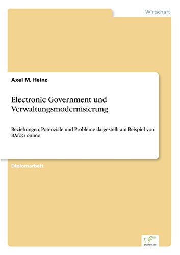 Stock image for Electronic Government und Verwaltungsmodernisierung:Beziehungen, Potenziale und Probleme dargestellt am Beispiel von BAfoG online for sale by Chiron Media