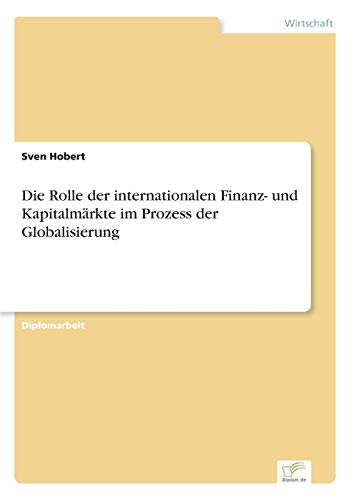 Stock image for Die Rolle der internationalen Finanz- und Kapitalmarkte im Prozess der Globalisierung for sale by Chiron Media