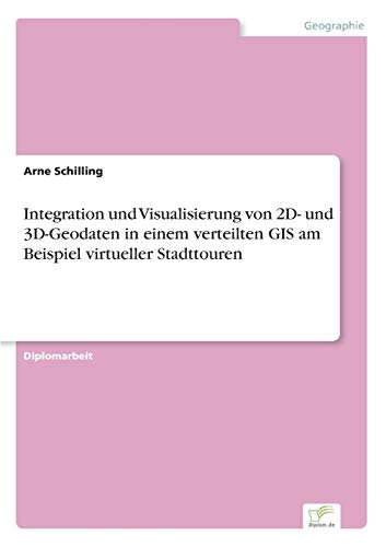 Stock image for Integration und Visualisierung von 2D- und 3D-Geodaten in einem verteilten GIS am Beispiel virtueller Stadttouren for sale by Chiron Media