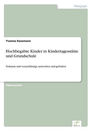 Stock image for Hochbegabte Kinder in Kindertagesstatte und Grundschule:Verkannt und vernachlassigt, umworben und gefordert for sale by Chiron Media