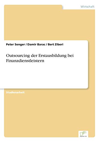 Outsourcing der Erstausbildung bei Finanzdienstleistern (German Edition) (9783838654430) by Senger, Peter