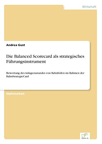 9783838654539: Die Balanced Scorecard als strategisches Fhrungsinstrument: Bewertung des Anlagezustandes von Bahnhfen im Rahmen der BahnStrategieCard