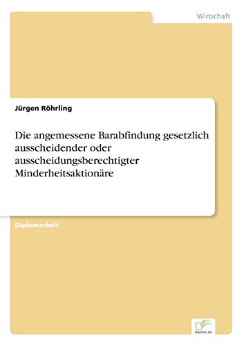 Stock image for Die angemessene Barabfindung gesetzlich ausscheidender oder ausscheidungsberechtigter Minderheitsaktionare for sale by Chiron Media