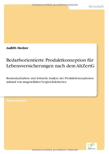 Bedarfsorientierte Produktkonzeption fÃ¼r Lebensversicherungen nach dem AltZertG (German Edition) (9783838654706) by Judith Hecker