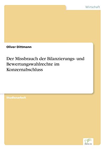 Stock image for Der Missbrauch der Bilanzierungs- und Bewertungswahlrechte im Konzernabschluss for sale by Ria Christie Collections