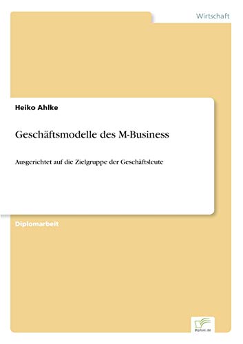 Stock image for Geschaftsmodelle des M-Business:Ausgerichtet auf die Zielgruppe der Geschaftsleute for sale by Chiron Media