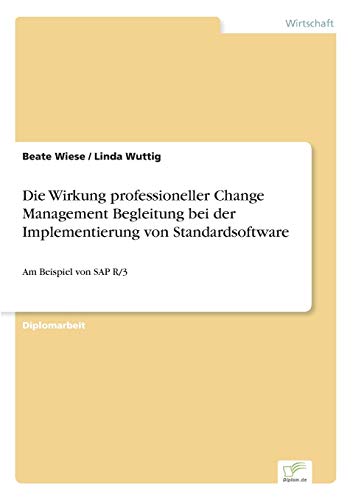 9783838657127: Die Wirkung professioneller Change Management Begleitung bei der Implementierung von Standardsoftware: Am Beispiel von SAP R/3 (German Edition)