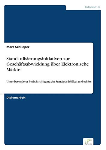 Beispielbild fr Standardisierungsinitiativen zur Gesch�ftsabwicklung �ber Elektronische M�rkte: Unter besonderer Ber�cksichtigung der Standards BMEcat und ecl@ss zum Verkauf von Chiron Media