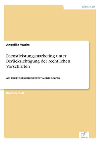 Stock image for Dienstleistungsmarketing unter Bercksichtigung der rechtlichen Vorschriften: Am Beispiel niedergelassener Allgemeinrzte (German Edition) for sale by Lucky's Textbooks