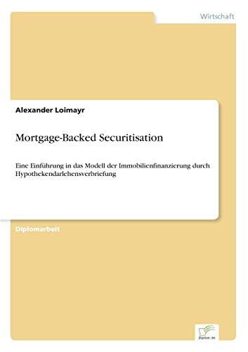 Imagen de archivo de Mortgage-Backed Securitisation:Eine Einfuhrung in das Modell der Immobilienfinanzierung durch Hypothekendarlehensverbriefung a la venta por Chiron Media