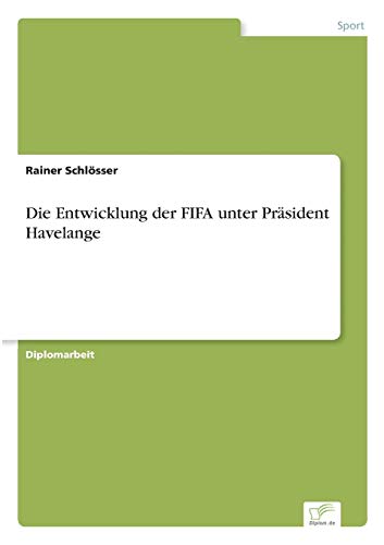 Imagen de archivo de Die Entwicklung der FIFA unter Prasident Havelange a la venta por Chiron Media