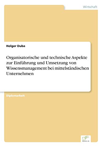 Beispielbild fr Organisatorische und technische Aspekte zur Einfuhrung und Umsetzung von Wissensmanagement bei mittelstandischen Unternehmen zum Verkauf von Chiron Media