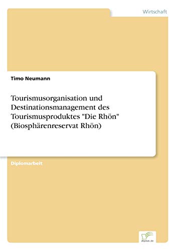 Stock image for Tourismusorganisation und Destinationsmanagement des Tourismusproduktes "Die Rhon" (Biospharenreservat Rhon) for sale by Chiron Media