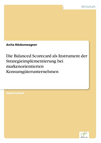 Beispielbild fr Die Balanced Scorecard als Instrument der Strategieimplementierung bei markenorientierten Konsumguterunternehmen zum Verkauf von Chiron Media