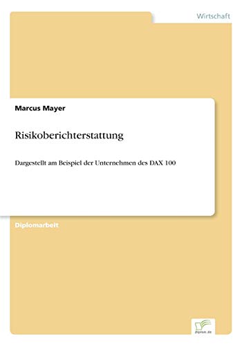Stock image for Risikoberichterstattung:Dargestellt am Beispiel der Unternehmen des DAX 100 for sale by Chiron Media