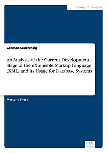 Beispielbild fr An Analysis of the Current Development Stage of the eXtensible Markup Language (XML) and its Usage for Database Systems zum Verkauf von Chiron Media