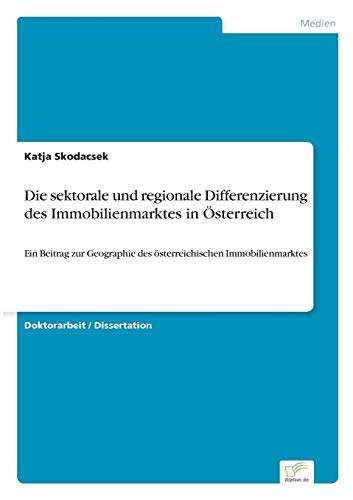 9783838659923: Die sektorale und regionale Differenzierung des Immobilienmarktes in sterreich: Ein Beitrag zur Geographie des sterreichischen Immobilienmarktes (German Edition)