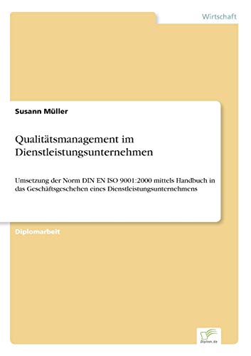 Beispielbild fr Qualittsmanagement im Dienstleistungsunternehmen : Umsetzung der Norm DIN EN ISO 9001:2000 mittels Handbuch in das Geschftsgeschehen eines Dienstleistungsunternehmens zum Verkauf von Buchpark
