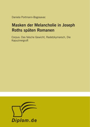 Stock image for Masken der Melancholie in Joseph Roths späten Romanen: Corpus: Das falsche Gewicht, Radetzkymarsch, Die Kapuzinergruft for sale by Revaluation Books