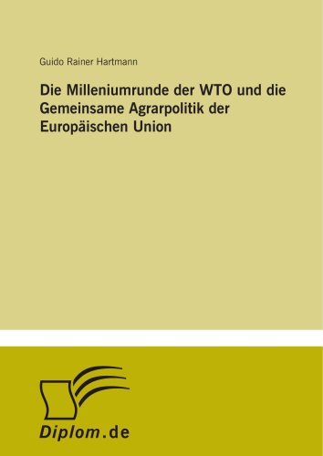 Stock image for Die Milleniumrunde der WTO und die Gemeinsame Agrarpolitik der Europaeischen Union for sale by Revaluation Books