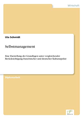 Beispielbild fr Selbstmanagement: Eine Darstellung der Grundlagen unter vergleichender Ber�cksichtigung franz�sischer und deutscher Kulturaspekte zum Verkauf von Chiron Media