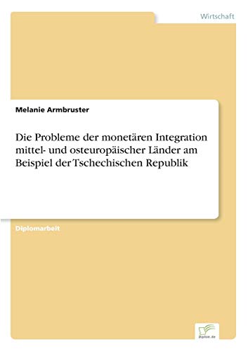 Stock image for Die Probleme der monetaren Integration mittel- und osteuropaischer Lander am Beispiel der Tschechischen Republik for sale by Chiron Media