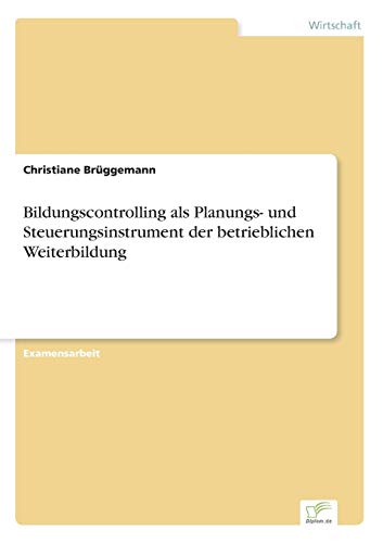 Imagen de archivo de Bildungscontrolling als Planungs- und Steuerungsinstrument der betrieblichen Weiterbildung a la venta por Chiron Media