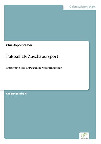 Stock image for Fuball als Zuschauersport: Entstehung und Entwicklung von Fankulturen for sale by Chiron Media