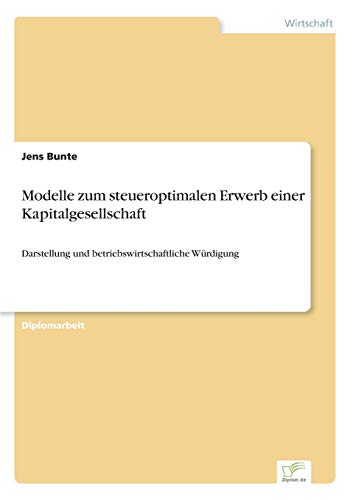 9783838664675: Modelle zum steueroptimalen Erwerb einer Kapitalgesellschaft: Darstellung und betriebswirtschaftliche Wrdigung