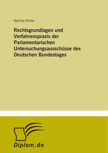 Rechtsgrundlagen und Verfahrenspraxis der Parlamentarischen UntersuchungsausschÃ¼sse des Deutschen Bundestages (German Edition) (9783838666150) by MÃ¼ller, Mathias