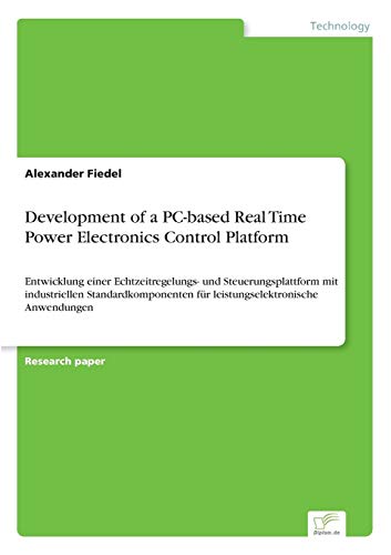 9783838666327: Development of a PC-based Real Time Power Electronics Control Platform: Entwicklung einer Echtzeitregelungs- und Steuerungsplattform mit industriellen ... fr leistungselektronische Anwendungen