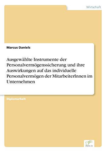 AusgewÃ¤hlte Instrumente der PersonalvermÃ¶genssicherung und ihre Auswirkungen auf das individuelle PersonalvermÃ¶gen der MitarbeiterInnen im Unternehmen (German Edition) (9783838667720) by Daniels, Marcus