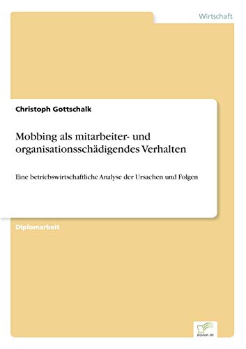 9783838668956: Mobbing als mitarbeiter- und organisationsschdigendes Verhalten: Eine betriebswirtschaftliche Analyse der Ursachen und Folgen