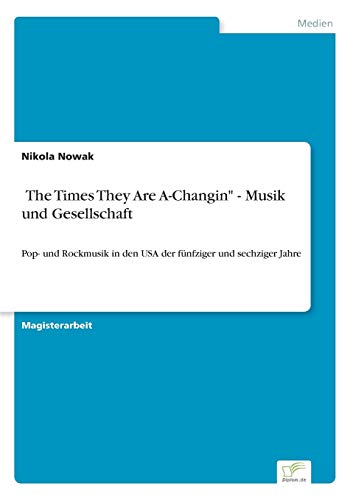 Beispielbild fr The Times They Are A-Changin" - Musik und Gesellschaft: Pop- und Rockmusik in den USA der fnfziger und sechziger Jahre (German Edition) zum Verkauf von Lucky's Textbooks