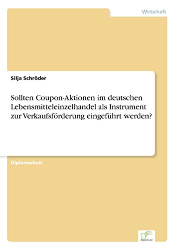 Beispielbild fr Sollten Coupon-Aktionen im deutschen Lebensmitteleinzelhandel als Instrument zur Verkaufsforderung eingefuhrt werden? zum Verkauf von Chiron Media