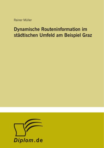 Dynamische Routeninformation im stÃ¤dtischen Umfeld am Beispiel Graz (German Edition) (9783838670133) by MÃ¼ller, Rainer
