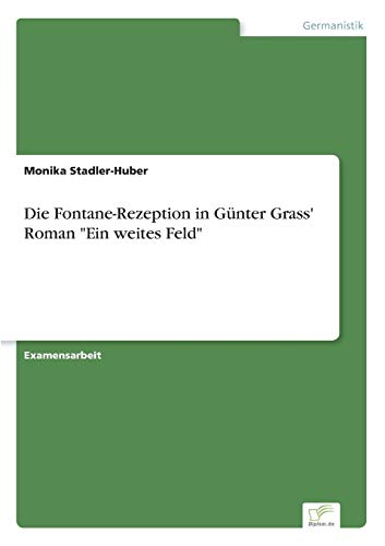 Stock image for Die Fontane-Rezeption in Gunter Grass' Roman "Ein weites Feld" for sale by Chiron Media