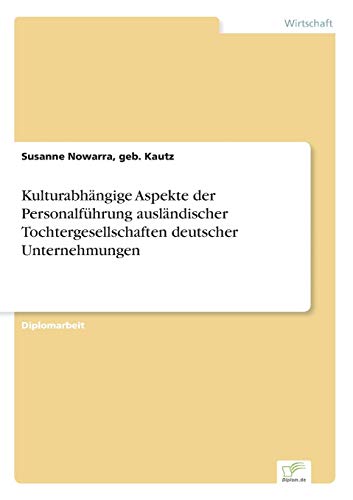 Stock image for Kulturabhangige Aspekte der Personalfuhrung auslandischer Tochtergesellschaften deutscher Unternehmungen for sale by Chiron Media