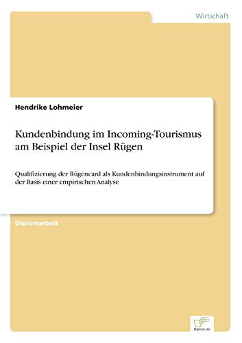 Beispielbild fr Kundenbindung im Incoming-Tourismus am Beispiel der Insel Rugen:Qualifizierung der Rugencard als Kundenbindungsinstrument auf der Basis einer empirisc zum Verkauf von Chiron Media