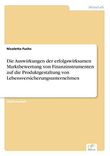 Beispielbild fr Die Auswirkungen der erfolgswirksamen Marktbewertung von Finanzinstrumenten auf die Produktgestaltung von Lebensversicherungsunternehmen zum Verkauf von Chiron Media