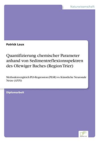 Imagen de archivo de Quantifizierung chemischer Parameter anhand von Sedimentreflexionsspektren des Olewiger Baches (Region Trier):Methodenvergleich PLS-Regression (PLSR) a la venta por Chiron Media
