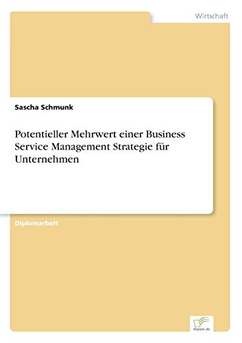 Stock image for Potentieller Mehrwert einer Business Service Management Strategie fur Unternehmen for sale by Chiron Media