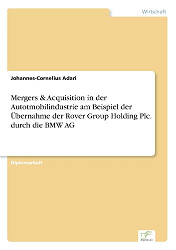 Stock image for Mergers & Acquisition in der Autotmobilindustrie am Beispiel der bernahme der Rover Group Holding Plc. durch die BMW AG for sale by medimops